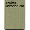 Modern Unitarianism door James Freeman Clarke
