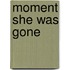 Moment She Was Gone