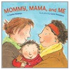 Mommy, Mama, and Me door Leslea Newman