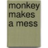 Monkey Makes A Mess
