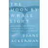 Moon by Whale Light door Diane Ackerman