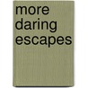 More Daring Escapes door Steven Huff