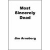 Most Sincerely Dead door Jim Arneberg