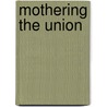 Mothering The Union door Roberta Guerrina