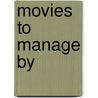Movies To Manage By by Melora Wolff