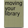 Moving Your Library by Steven Carl Fortriede