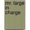 Mr. Large in Charge door Tom Murphy