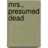 Mrs., Presumed Dead