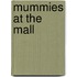 Mummies at the Mall