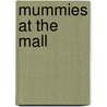 Mummies at the Mall by Gail Herman