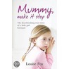 Mummy, Make It Stop by Louise Fox