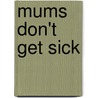 Mums Don't Get Sick door Marylin Hafner