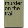 Murder on the Trail by Jason Dillard