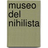 Museo del Nihilista door Claudio Martyniuk
