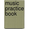 Music Practice Book by Unknown