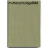 Mutterschuldgefühl door Ulrike Hartmann
