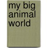 My Big Animal World door Roger Priddy