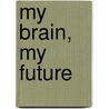 My Brain, My Future door Michael Durr