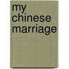 My Chinese Marriage by M.T. F