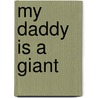My Daddy Is A Giant by Carl Norac