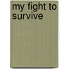 My Fight To Survive door Lisa L. Valvano