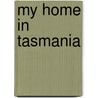 My Home In Tasmania door Charles Meredith