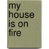 My House Is on Fire