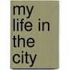 My Life In The City door William Walker