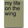 My Life On The Wing by David Cobb