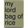 My Lord Bag of Rice by Carol Bly