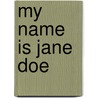 My Name Is Jane Doe door Jane Doe