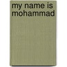 My Name Is Mohammad door Mohammad G. Mohabbat
