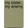 My Sister, My Enemy by Kaysee Smalley