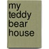 My Teddy Bear House