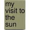 My Visit to the Sun door Lawrence Sluter Benson