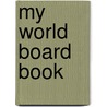 My World Board Book by Margareth Wise Brown
