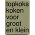 Topkoks koken voor groot en klein