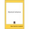 Mystical Initiation by Dom Savinien Louismet