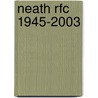 Neath Rfc 1945-2003 by Mike Price