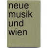 Neue Musik Und Wien door Paul Stefan