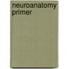 Neuroanatomy Primer door PhD McNeill M. Evelyn