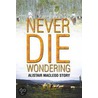 Never Die Wondering door Alistair Macleod