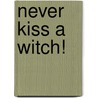 Never Kiss a Witch! door Hortense Ulrich