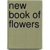 New Book Of Flowers by Joseph Breck