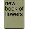 New Book Of Flowers door Joseph Breck