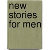 New Stories For Men door Charles Grayson