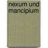 Nexum Und Mancipium by Heinrich Hackfeld Pfluger