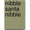 Nibble Santa Nibble door Vicky C. Manning