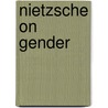 Nietzsche on Gender door Frances Nesbitt Oppel