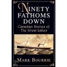 Ninety Fathoms Down door Mark Bourrie